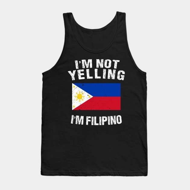 I'm Not Yelling I'm Filipino Tank Top by TShirtWaffle1